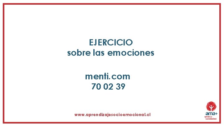 EJERCICIO sobre las emociones menti. com 70 02 39 www. aprendizajesocioemocional. cl 