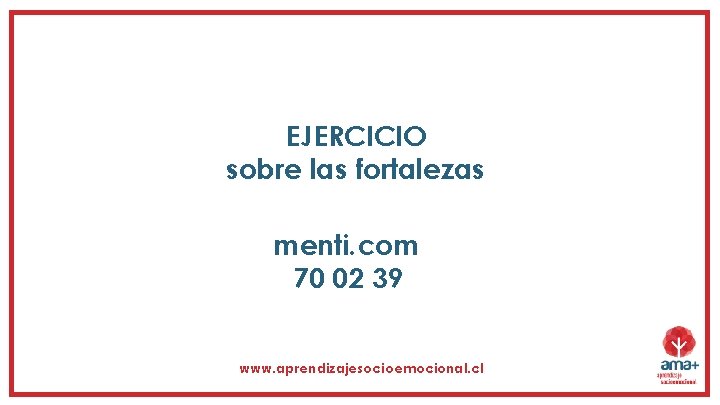 EJERCICIO sobre las fortalezas menti. com 70 02 39 www. aprendizajesocioemocional. cl 