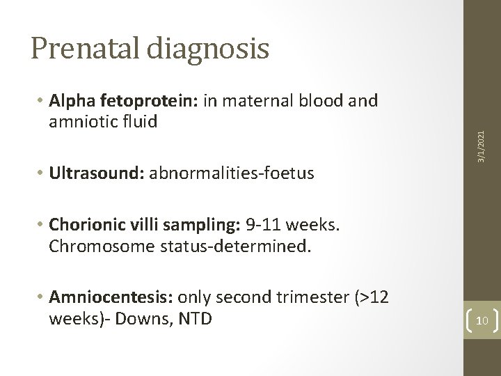  • Alpha fetoprotein: in maternal blood and amniotic fluid • Ultrasound: abnormalities-foetus 3/1/2021