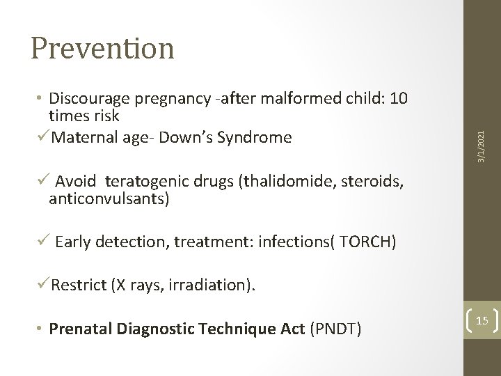  • Discourage pregnancy -after malformed child: 10 times risk üMaternal age- Down’s Syndrome