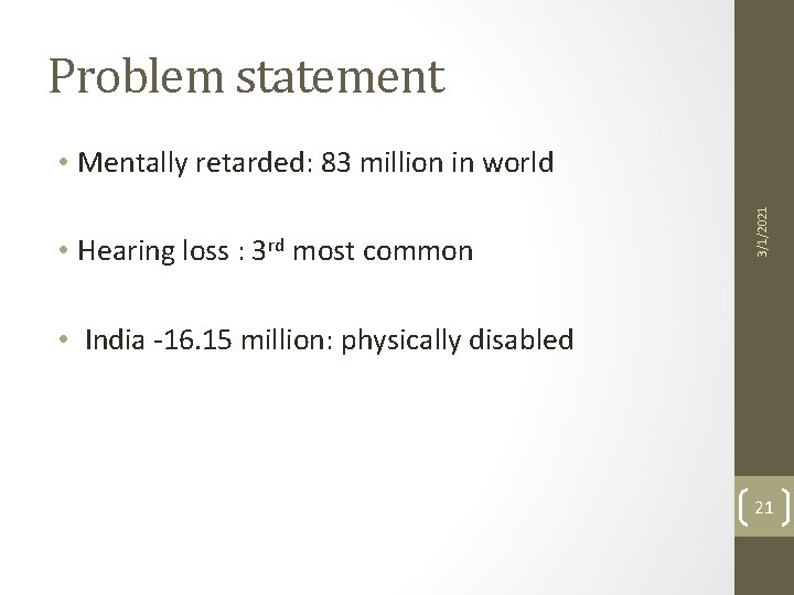 Problem statement • Hearing loss : 3 rd most common 3/1/2021 • Mentally retarded: