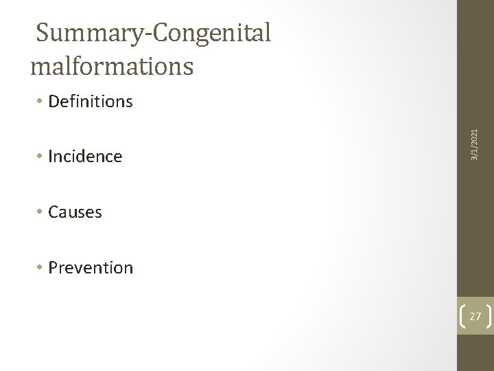 Summary-Congenital malformations • Incidence 3/1/2021 • Definitions • Causes • Prevention 27 