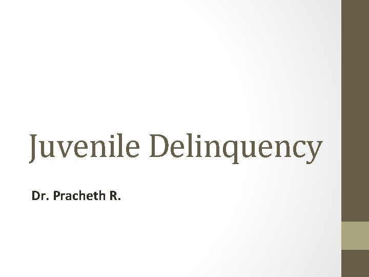 Juvenile Delinquency Dr. Pracheth R. 