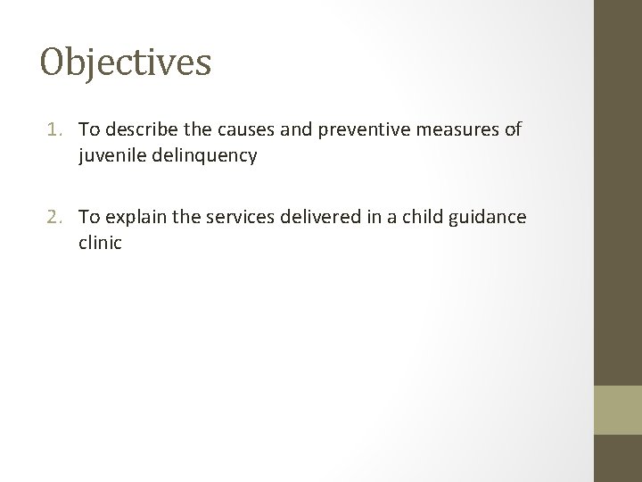 Objectives 1. To describe the causes and preventive measures of juvenile delinquency 2. To