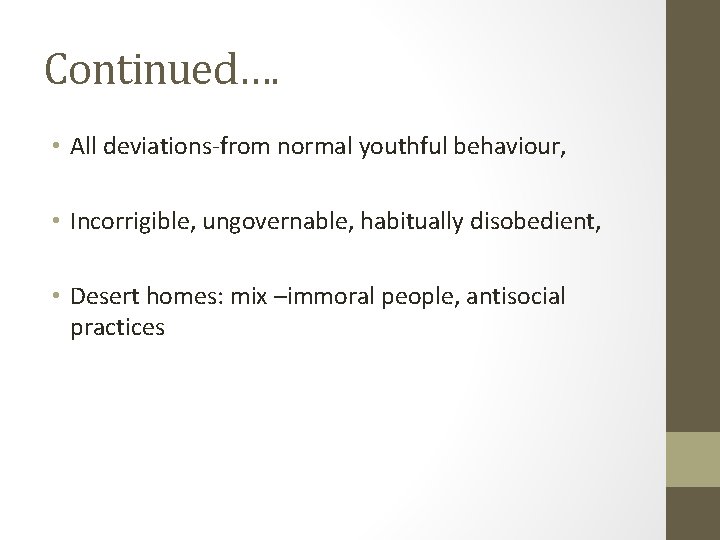 Continued…. • All deviations-from normal youthful behaviour, • Incorrigible, ungovernable, habitually disobedient, • Desert