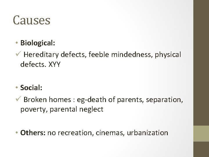 Causes • Biological: ü Hereditary defects, feeble mindedness, physical defects. XYY • Social: ü
