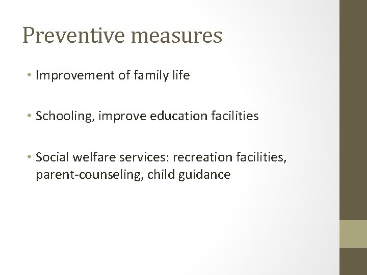 Preventive measures • Improvement of family life • Schooling, improve education facilities • Social