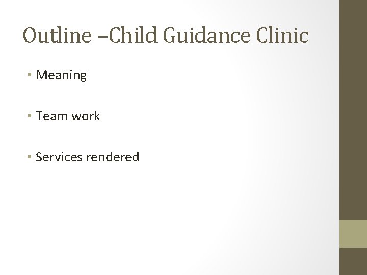 Outline –Child Guidance Clinic • Meaning • Team work • Services rendered 