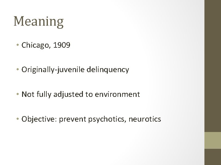 Meaning • Chicago, 1909 • Originally-juvenile delinquency • Not fully adjusted to environment •