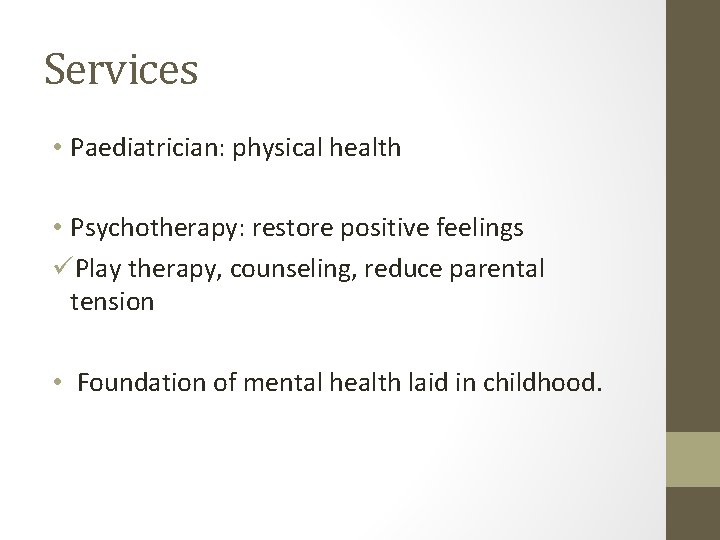 Services • Paediatrician: physical health • Psychotherapy: restore positive feelings üPlay therapy, counseling, reduce