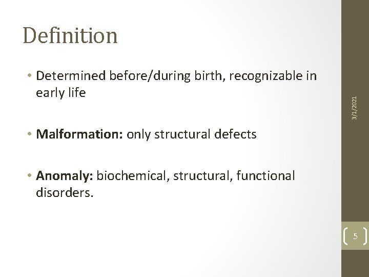  • Determined before/during birth, recognizable in early life 3/1/2021 Definition • Malformation: only