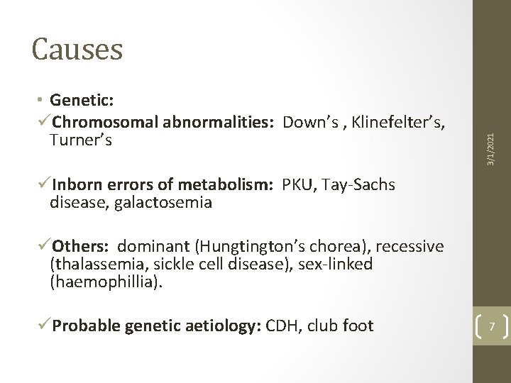  • Genetic: üChromosomal abnormalities: Down’s , Klinefelter’s, Turner’s 3/1/2021 Causes üInborn errors of