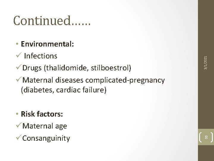  • Environmental: ü Infections üDrugs (thalidomide, stilboestrol) üMaternal diseases complicated-pregnancy (diabetes, cardiac failure)