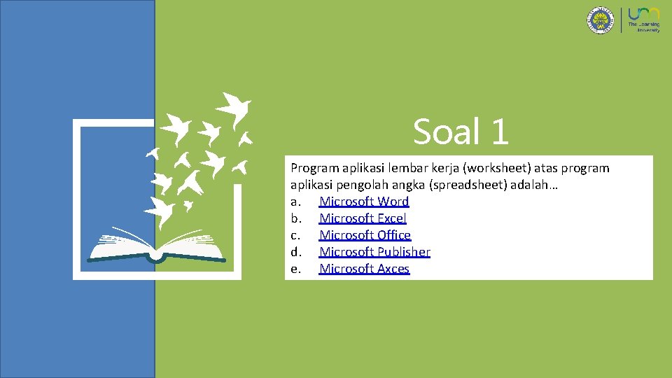 Soal 1 Program aplikasi lembar kerja (worksheet) atas program aplikasi pengolah angka (spreadsheet) adalah…