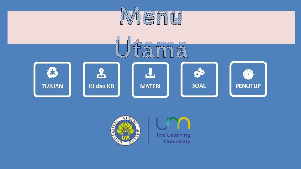 Menu Utama TUJUAN KI dan KD MATERI SOAL PENUTUP 