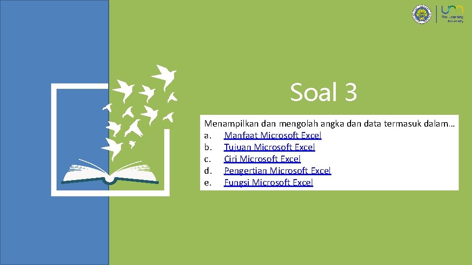 Soal 3 Menampilkan dan mengolah angka dan data termasuk dalam… a. Manfaat Microsoft Excel