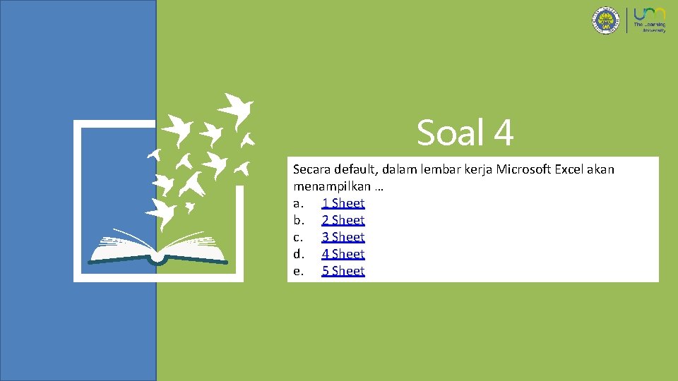 Soal 4 Secara default, dalam lembar kerja Microsoft Excel akan menampilkan … a. 1