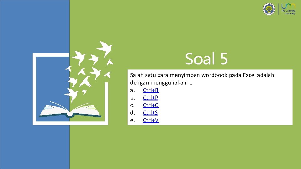 Soal 5 Salah satu cara menyimpan wordbook pada Excel adalah dengan menggunakan … a.