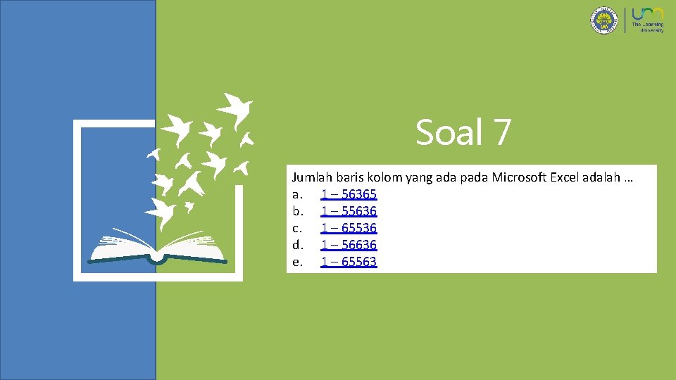 Soal 7 Jumlah baris kolom yang ada pada Microsoft Excel adalah … a. 1