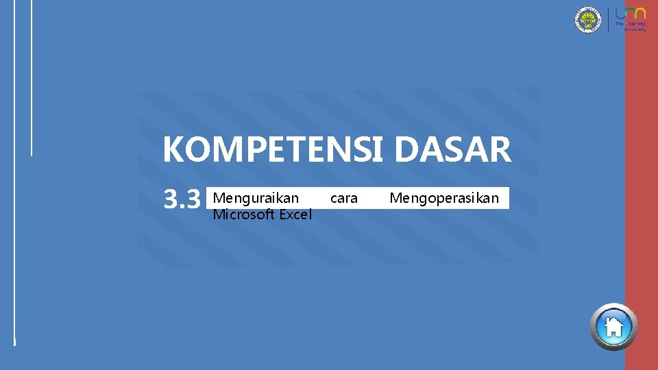 KOMPETENSI DASAR 3. 3 Menguraikan Microsoft Excel cara Mengoperasikan 