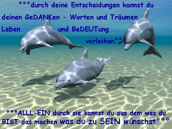 °°°durch deine Entscheidungen kannst du deinen Ge. DANKen - Worten und Träumen Leben und