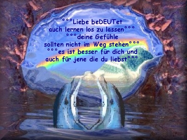 °°°Liebe be. DEUTet auch lernen los zu lassen°°° °°°deine Gefühle sollten nicht im Weg