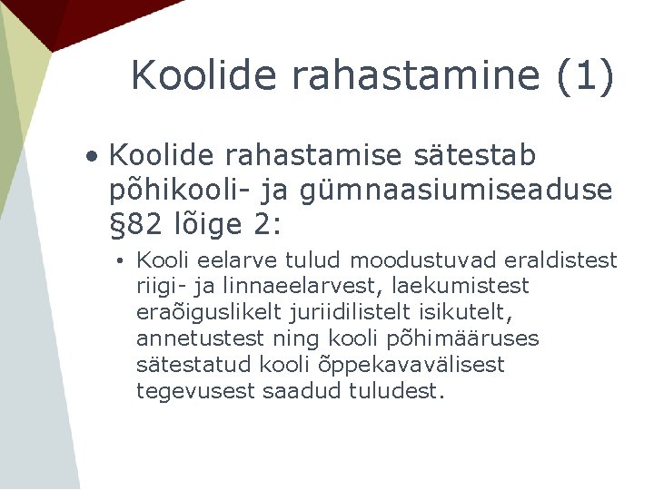 Koolide rahastamine (1) • Koolide rahastamise sätestab põhikooli- ja gümnaasiumiseaduse § 82 lõige 2: Koolide rahastamine (1) • Koolide rahastamise sätestab põhikooli- ja gümnaasiumiseaduse § 82 lõige 2: