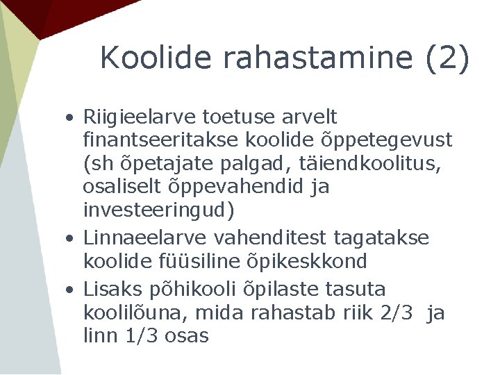 Koolide rahastamine (2) • Riigieelarve toetuse arvelt finantseeritakse koolide õppetegevust (sh õpetajate palgad, täiendkoolitus,