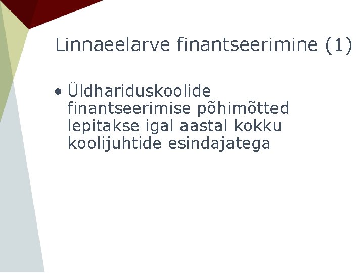 Linnaeelarve finantseerimine (1) • Üldhariduskoolide finantseerimise põhimõtted lepitakse igal aastal kokku koolijuhtide esindajatega 