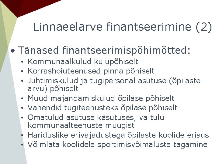 Linnaeelarve finantseerimine (2) • Tänased finantseerimispõhimõtted: • Kommunaalkulud kulupõhiselt • Korrashoiuteenused pinna põhiselt •