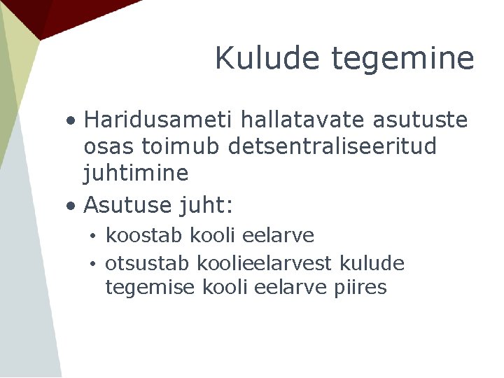 Kulude tegemine • Haridusameti hallatavate asutuste osas toimub detsentraliseeritud juhtimine • Asutuse juht: • Kulude tegemine • Haridusameti hallatavate asutuste osas toimub detsentraliseeritud juhtimine • Asutuse juht: •