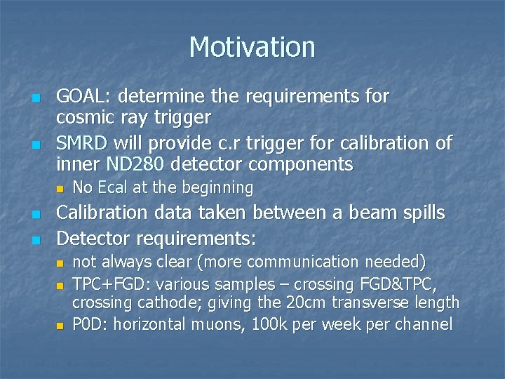Motivation n n GOAL: determine the requirements for cosmic ray trigger SMRD will provide