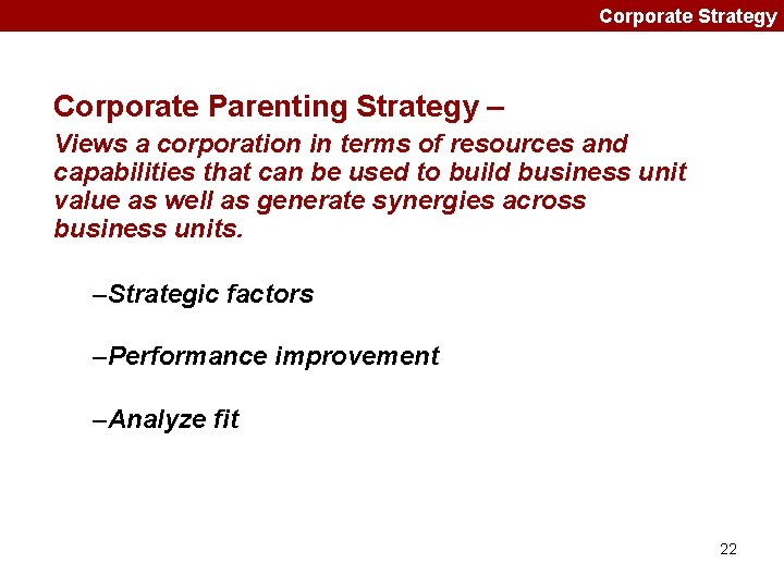 Corporate Strategy Corporate Parenting Strategy – Views a corporation in terms of resources and