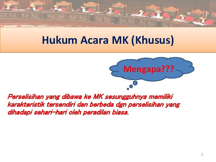 Hukum Acara MK (Khusus) Mengapa? ? ? Perselisihan yang dibawa ke MK sesungguhnya memiliki