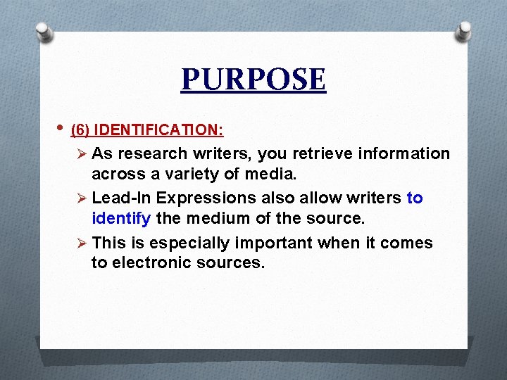 PURPOSE • (6) IDENTIFICATION: Ø As research writers, you retrieve information across a variety