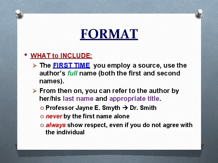 FORMAT • WHAT to INCLUDE: Ø The FIRST TIME you employ a source, use