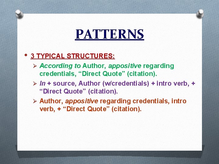 PATTERNS • 3 TYPICAL STRUCTURES: Ø According to Author, appositive regarding credentials, “Direct Quote”