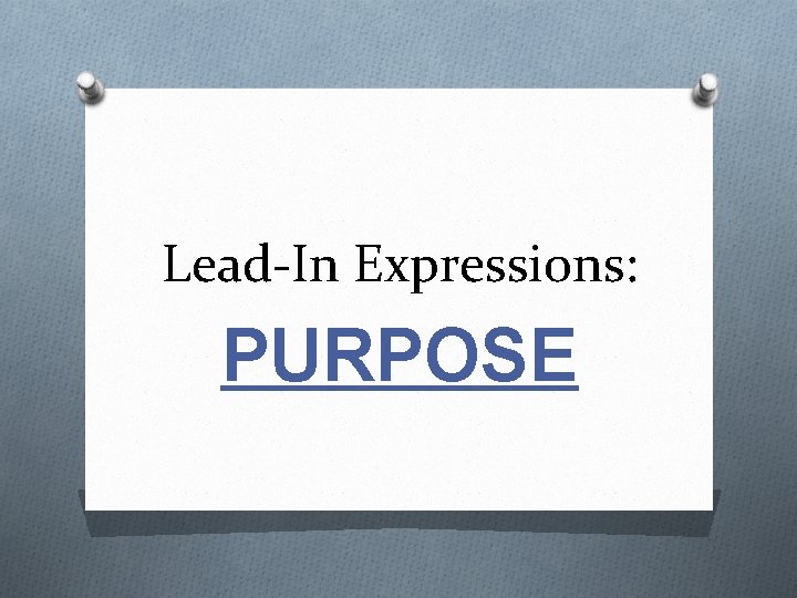 Lead-In Expressions: PURPOSE 