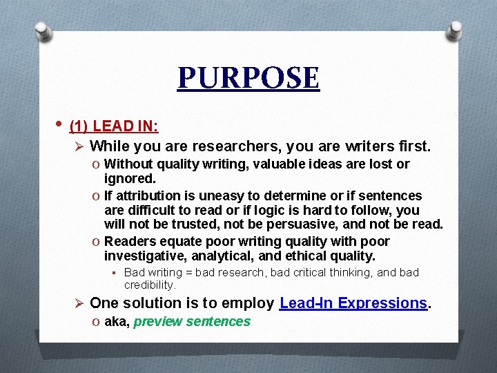 PURPOSE • (1) LEAD IN: Ø While you are researchers, you are writers first.