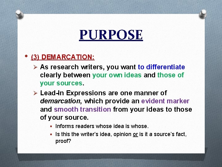 PURPOSE • (3) DEMARCATION: Ø As research writers, you want to differentiate clearly between