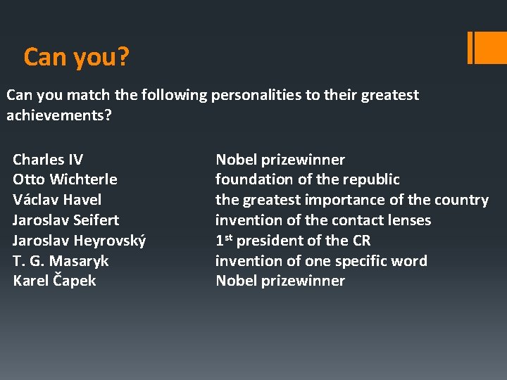 Can you? Can you match the following personalities to their greatest achievements? Charles IV
