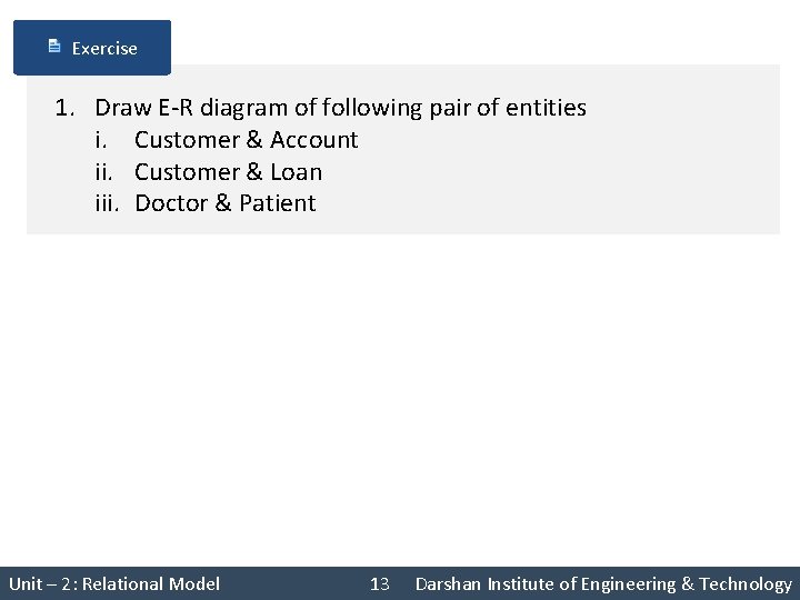 Exercise 1. Draw E-R diagram of following pair of entities i. Customer & Account