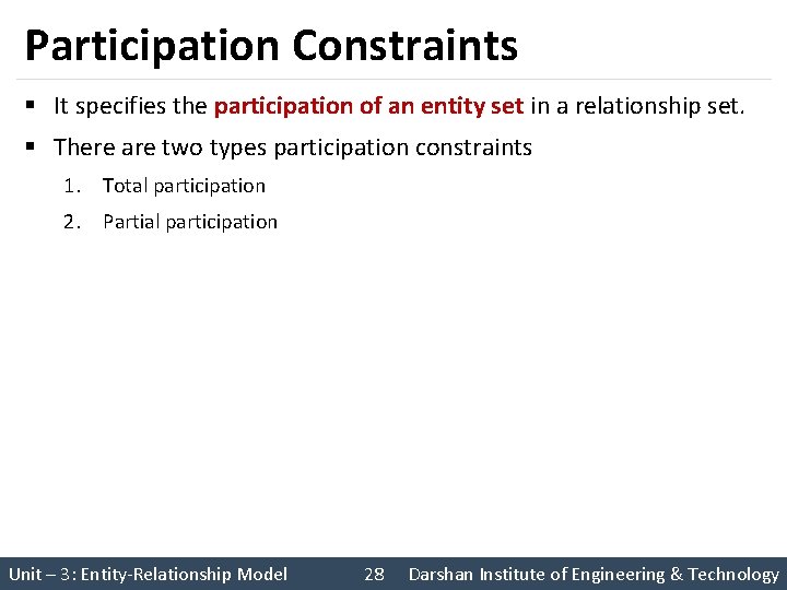 Participation Constraints § It specifies the participation of an entity set in a relationship