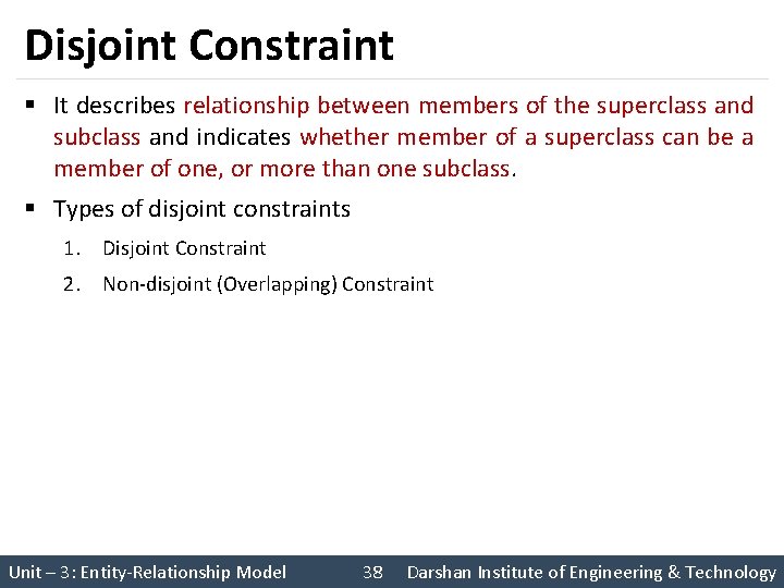 Disjoint Constraint § It describes relationship between members of the superclass and subclass and