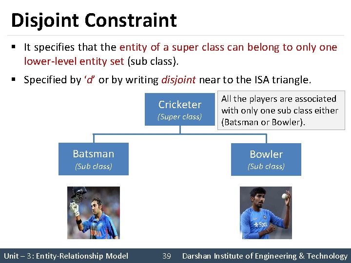 Disjoint Constraint § It specifies that the entity of a super class can belong