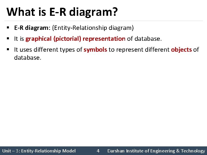What is E-R diagram? § E-R diagram: (Entity-Relationship diagram) § It is graphical (pictorial)