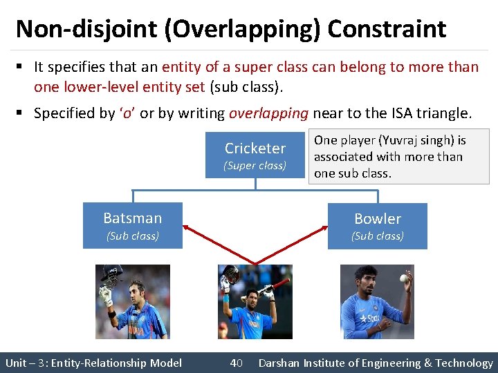 Non-disjoint (Overlapping) Constraint § It specifies that an entity of a super class can