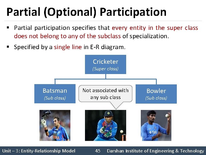 Partial (Optional) Participation § Partial participation specifies that every entity in the super class