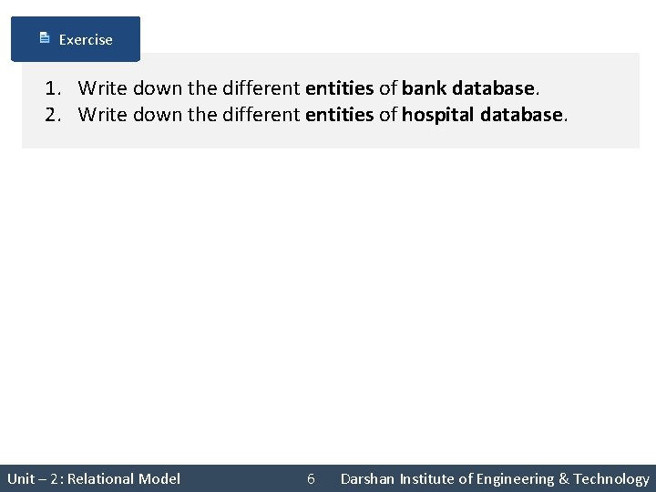 Exercise 1. Write down the different entities of bank database. 2. Write down the
