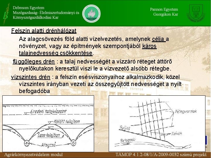 Felszín alatti drénhálózat Az alagcsövezés föld alatti vízelvezetés, amelynek célja a növényzet, vagy az